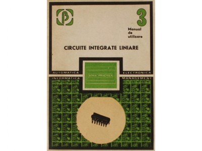 CIRCUITE INTEGRATE LINIARE MANUAL DE UTILIZARE VOL IV,SERIA PRACTICA,EDITURA TEHNICA 1985 foto