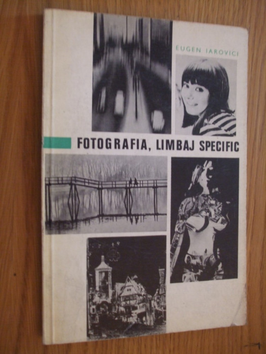 FOTOGRAFIA, LIMBAJ SPECIFIC -- Eugen Iarovici -- [ 1971, 87 p. + ilustratii in anexa ]