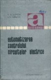AUTOMATIZAREA CONTROLULUI CIRCUITELOR ELECTRICE DE V.M.SLEANDIN,K.N.CERNETOV,COLECTIA AUTOMATICA,EDITURA TEHNICA 1967,TIRAJ MIC ,STARE FOARTE BUNA
