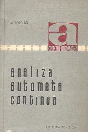ANALIZA AUTOMATA CONTINUA DE D.TATOLICI,COLECTIA AUTOMATICA,EDITURA TEHNICA 1967,TIRAJ MIC ,STARE FOARTE BUNA foto