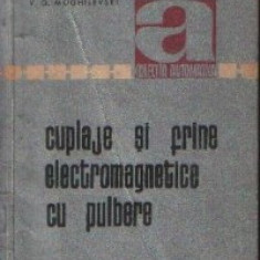 CUPLAJE SI FRINE ELECTROMAGNETICE CU PULBERE DE V.G.MOGHILEVSKI,COLECTIA AUTOMATICA,EDITURA TEHNICA 1966,TIRAJ MIC ,STARE FOARTE BUNA