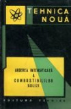 ARDEREA INTENSIFICATA A COMBUSTIBILILOR SOLIZI DE N.PANOIU,I.CARABOGDAN,G.SINGER,TIRAJ MIC 1640 BUC,EDITURA TEHNICA 1964 ,STARE FOARTE BUNA