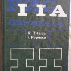 FIZICA GENERALA VOL II DE RADU TITEICA,IOVITU POPESCU,EDITURA TEHNICA 1973,447 PAG,STARE FOARTE BUNA