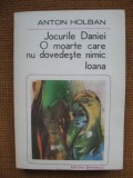 Anton Holban - Jocurile Daniei. O moarte care nu dovedeste nimic. Ioana