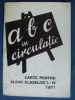 A B C in circulatie / Carte pentru elevii claselor I - IV - 1971 / Inspectoratul, Alta editura