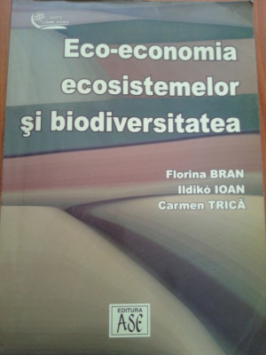 ECO-ECONOMIA ECOSISTEMELOR SI BIODIVERSITATEA - F. Bran, Ildiko Ioan, C. Trica foto