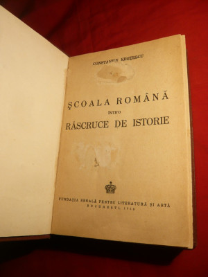 C-tin Kiritescu - Scoala Romana intr&amp;#039;o Rascruce de Istorie - ed. 1943 foto