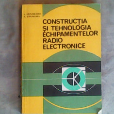 Constructia si tehnologia echipamentelor radio electronice-V.Catuneanu,R.Strungaru