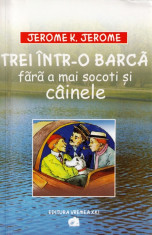 TREI INTR-O BARCA FARA A MAI SOCOTI SI CAINELE de JEROME K. JEROME foto