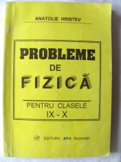 &amp;quot;PROBLEME DE FIZICA PENTRU CLASELE IX - X&amp;quot;, Ed. II rev., Anatolie Hristev, 2001 foto