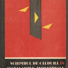 (C3918) SCHIMBUL DE CALDURA IN INSTALATIILE INDUSTRIALE DE AL. DAVIDESCU, EDITURA TEHNICA, BUCURESTI, 1964