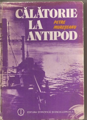 (C3907) CALATORIE LA ANTIPOD DE PETRE MURESEANU, EDITURA STIINTIFICA SI ENCICLOPEDICA, BUCURESTI, 1986 foto