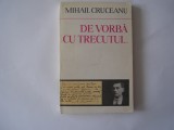 DE VORBA CU TRECUTUL - MIHAIL CRUCEANU , R22
