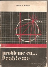 (C3883) PROBLEME CU PROBLEME DE NICOLAE C. NEGOESCU, EDITURA FACLA, 1975, PROBLEME DE MATEMATICA PENTRU PREGATIREA SCOLARA SI ADMITEREA IN INV. SUP.