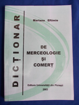 MARIANA EFTIMIE - DICTIONAR DE MERCEOLOGIE SI COMERT - PLOIESTI - 2003 foto