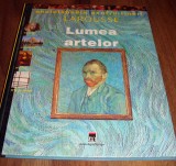 LUMEA ARTELOR - LAROUSSE / Enciclopedia pentru tineri