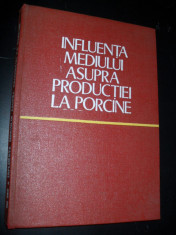 Ion Dinu - INFLUENTA MEDIULUI ASUPRA PRODUCTIEI LA PORCINE, Editura Ceres, Bucuresti, 1978 foto