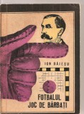 (C3227) FOTBALUL - JOC DE BARBATI DE ION BAIESU, EDITURA STADION, 1971, Didactica si Pedagogica