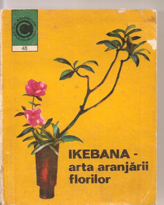 (C3230) IKEBANA - ARTA ARANJARII FLORILOR DE LAURA SIGARTEU PETRINA, EDITURA CERES, 1972 foto