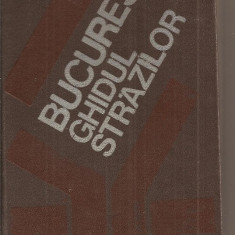 (C3223) BUCURESTI, GHIDUL STRAZILOR, EDITURA SPORT-TURISM, 1982