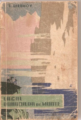 (C3200) LACUL DUHURILOR DE MUNTE DE I. EFREMOV, EDITURA TINERETULUI, 1959, TRADUCERE DE VLADIMIR COGAN foto