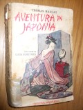 AVENTURA IN JAPONIA - Thomas Raucat - traducere: Lucia Demetrius, 1942, 294 p., Alta editura