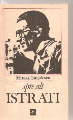 (C3224) SPRE ALT ISTRATI DE MIRCEA IORGULESCU, EDITURA MINERVA, BUCURESTI, 1986 foto