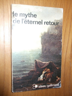 MIRCEA ELIADE - Le Mythe de L`eternel Retour Archetypes et Repetition -1969 foto