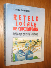 RETELE LOCALE DE CALCULATOARE * Arhitecturi prezente si viitoare -- C. Bulaceanu -- [ 1995, 413p. ] foto