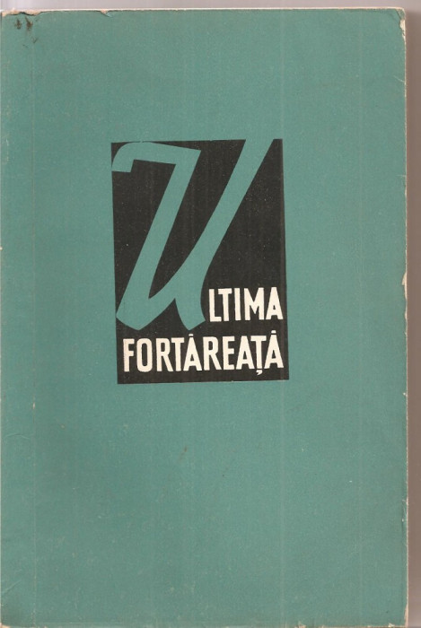 (C3192) ULTIMA FORTAREATA DE PIERRE DAIX, EDITURA POLITICA, BUCURESTI, 1960