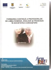 (C3170) FORMAREA CONTINUA A PROFESORILOR DE LIMBA ROMANA, ENGLEZA SI FRANCEZA IN SOCIETATEA CUNOASTERII