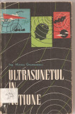 (C3181) ULTRASUNETUL IN ACTIUNE DE MIRCEA GRUMAZESCU, EDITURA STIINTIFICA, BUCURESTI, 1964, Didactica si Pedagogica