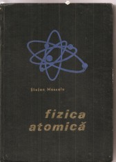 (C3171) FIZICA ATOMICA DE STEFAN MUSCALU, EDP, BUCURESTI