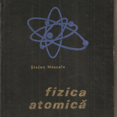 (C3171) FIZICA ATOMICA DE STEFAN MUSCALU, EDP, BUCURESTI