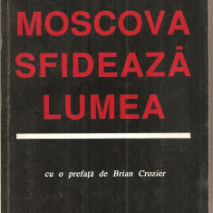 (C3177) MOSCOVA SFIDEAZA LUMEA DE ION RATIU, EDITURA ROMANUL LIBER, BUCURESTI, 1990, CU O PREFATA DE BRIAN CROZIER