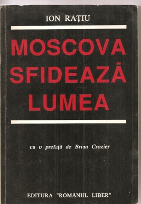 (C3177) MOSCOVA SFIDEAZA LUMEA DE ION RATIU, EDITURA ROMANUL LIBER, BUCURESTI, 1990, CU O PREFATA DE BRIAN CROZIER foto