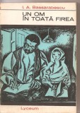 (C3307) UN OM IN TOATA FIREA DE I. A. BASSARABESCU, EDITURA TINERETULUI, BUCURESTI, 1968, EDITIE INGRIJITA SI STUDIU INTRODUCTIV DE TIBERIU AVRAMESCU