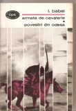 (C3290) ARMATA DE CAVALERIE. POVESTIRI DIN ODESA DE I. BABEL, EDITURA PENTRU LITERATURA, BUCURESTI, 1967, TRADUCERE SI PREFATA DE VICTOR KERNBACH, Didactica si Pedagogica