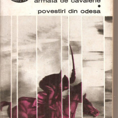 (C3290) ARMATA DE CAVALERIE. POVESTIRI DIN ODESA DE I. BABEL, EDITURA PENTRU LITERATURA, BUCURESTI, 1967, TRADUCERE SI PREFATA DE VICTOR KERNBACH
