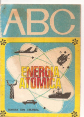 (C3291) ABC ENERGIA ATOMICA, EDITURA ION CREANGA, BUCURESTI, 1976, TEXT: LIVIA MACOVEANU, ILUSTRATII N. NOBILESCU foto