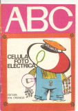 (C3295) ABC CELULA FOTO ELECTRICA, EDITURA ION CREANGA, BUCURESTI, 1977, TEXT: DARIUS SANDU, ILUSTRATII NICOLAE CLAUDIU, Didactica si Pedagogica
