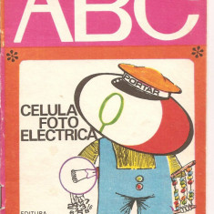 (C3295) ABC CELULA FOTO ELECTRICA, EDITURA ION CREANGA, BUCURESTI, 1977, TEXT: DARIUS SANDU, ILUSTRATII NICOLAE CLAUDIU