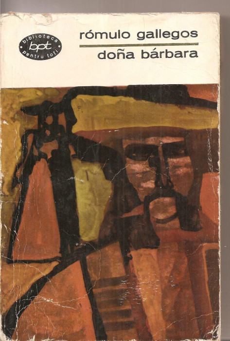 (C3288) DONA BARBARA DE ROMULUS GALLEGOS, EDITURA PENTRU LITERATURA, BUCURESTI, 1968, TRAD. DE MARCEL GAFTON SI LIVIU TOMUTA, PREFATA DE ION VITNER