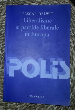 Pascal Delwit LIBERALISME SI PARTIDE LIBERALE IN EUROPA Ed. Humanitas 2003 foto