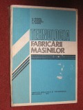 TEHNOLOGIA FABRICARII MASINILOR - Octavian Pruteanu, s.a.