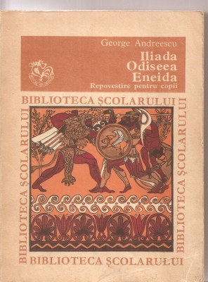 (C3254) ILIADA, ODISEEA, ENEIDA DE GEORGE ANDREESCU, EDITURA ION CREANGA, 1979, REPOVESTIRE PENTRU COPII DE GEORGE ANDREESCU, PREFATA DE N. I. BARBU foto