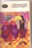 (C3237) NUNTA LUI FIGARO DE BEAUMARCHAIS, EDITURA PENTRU LITERATURA, 1967, TRADUCERE DE ANDA BOLDUR SI DE VALENTIN LIPATTI, PREFATA DE MIHAI MURGU, Didactica si Pedagogica