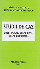 STUDII DE CAZ DREPT PENAL, DREPT CIVIL, DREPT COMERCIAL - ADRIANA MOTATU, ILEANA CONSTANTINESCU foto