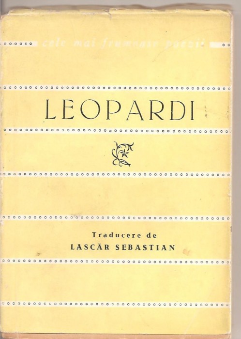 (C3266) LEOPARDI POEZII, EDITURA TINERETULUI, 1963, TRADUCERE, CUVINT INTRODUCTIV SI NOTE DE LASCAR SEBASTIAN, POEZII