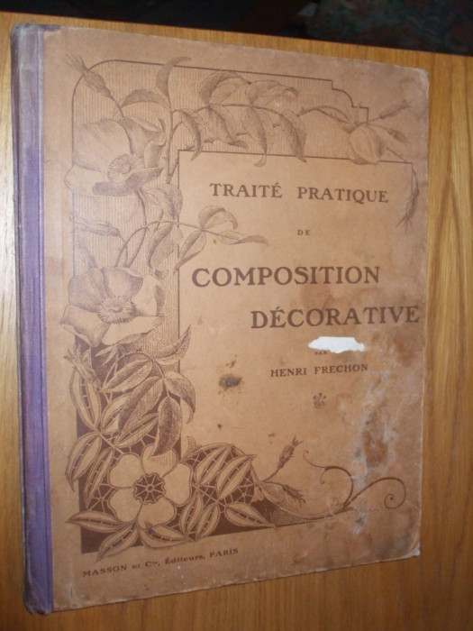 TRAITE PRATIQUE de COMPOSITION DECORATIVE - Henri Frechon -1908, 96 p. cu schite